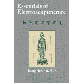 Essentials of Electroacupuncture Third Edition - M. D. Jeung Ho Choi (Author) Essentials of Electroacupuncture Third Edition - M. D. Jeung Ho Choi (Author)