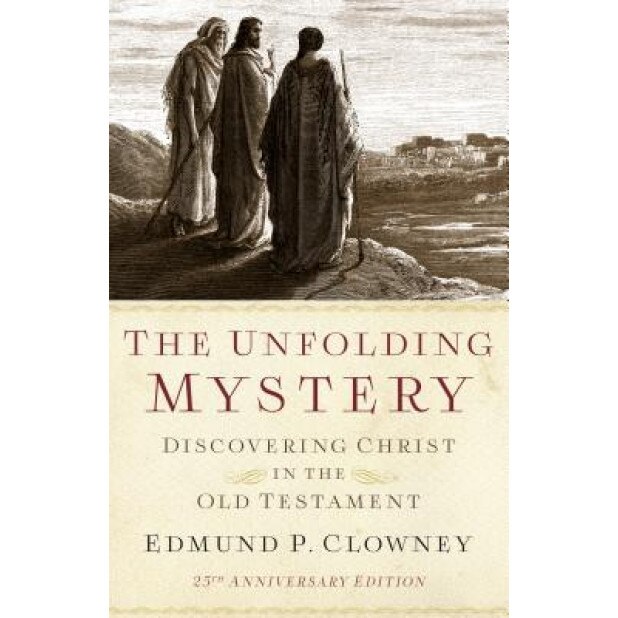 The Unfolding Mystery (2D. Ed.): Discovering Christ in the Old Testament, Edmund P. Clowney (Author)