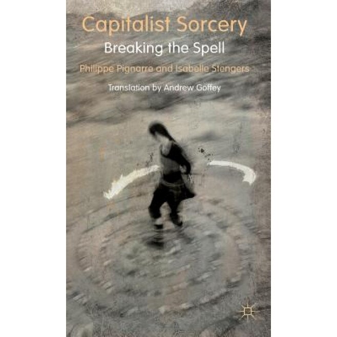 Capitalist Sorcery: Breaking the Spell, Philippe Pignarre (Author)