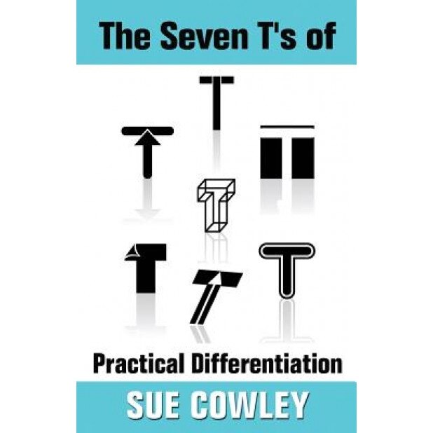 The Seven T's of Practical Differentiation, Sue Cowley (Author)