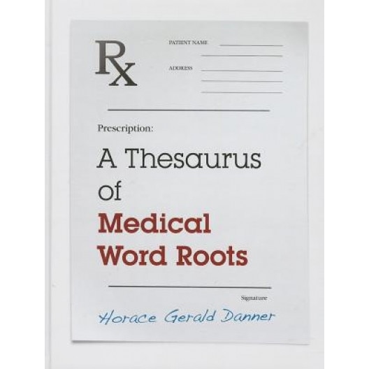 A Thesaurus of Medical Word Roots - Horace Danner (Author)