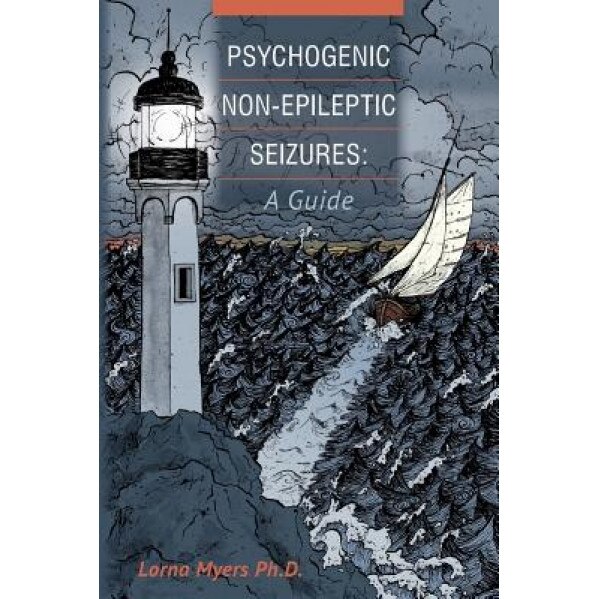 Psychogenic Non-Epileptic Seizures: A Guide, Lorna Myers Ph. D. (Author)