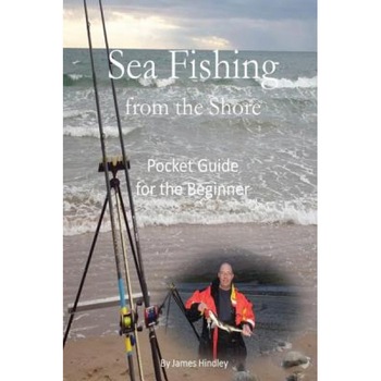 Sea Fishing from the Shore - Pocket Guide for the Beginner, MR James P. Hindley (Author) Sea Fishing from the Shore - Pocket Guide for the Beginner, MR James P. Hindley (Author)