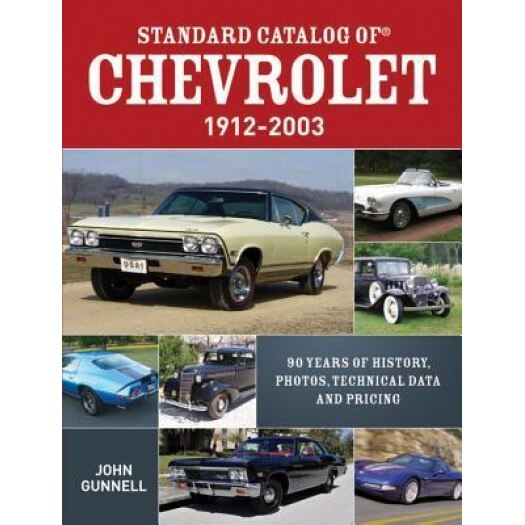 Standard Catalog of Chevrolet, 1912-2003: 90 Years of History, Photos, Technical Data and Pricing, John Gunnell (Author)