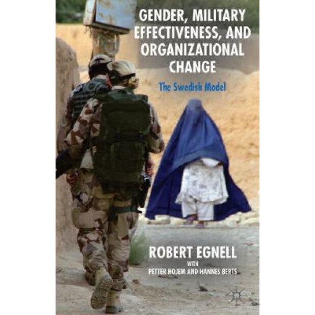 Gender, Military Effectiveness, and Organizational Change: The Swedish Model, Robert Egnell (Author)