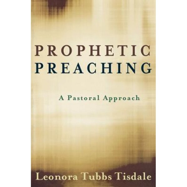 Prophetic Preaching: A Pastoral Approach, Leonora Tubbs Tisdale
