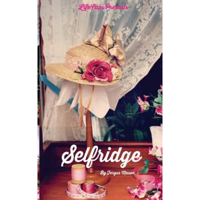 Selfridge: The Life and Times of Harry Gordon Selfridge, Fergus Mason (Author)