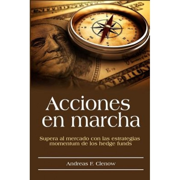 Acciones En Marcha: Supera Al Mercado Con Las Estrategias Momentum de Los Hedge Funds - Andreas F. Clenow (Author)