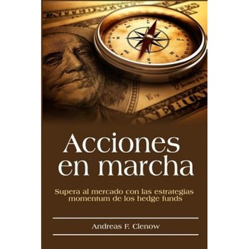 Acciones En Marcha: Supera Al Mercado Con Las Estrategias Momentum de Los Hedge Funds - Andreas F. Clenow (Author) Acciones En Marcha: Supera Al Mercado Con Las Estrategias Momentum de Los Hedge Funds - Andreas F. Clenow (Author)