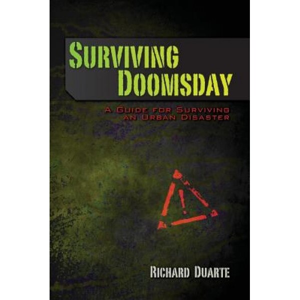 Surviving Doomsday: A Guide for Surviving an Urban Disaster, Richard Duarte (Author)