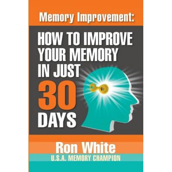 Memory Improvement: How to Improve Your Memory in Just 30 Days, Ron White (Author)