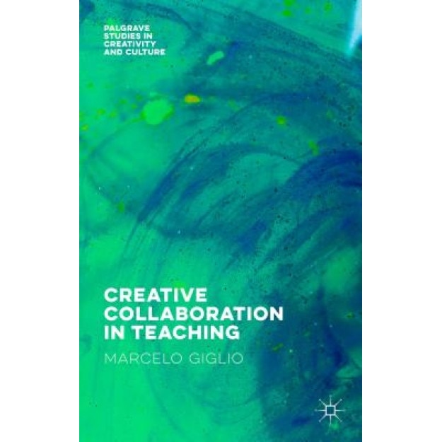 Creative Collaboration in Teaching, Marcelo Giglio (Author)
