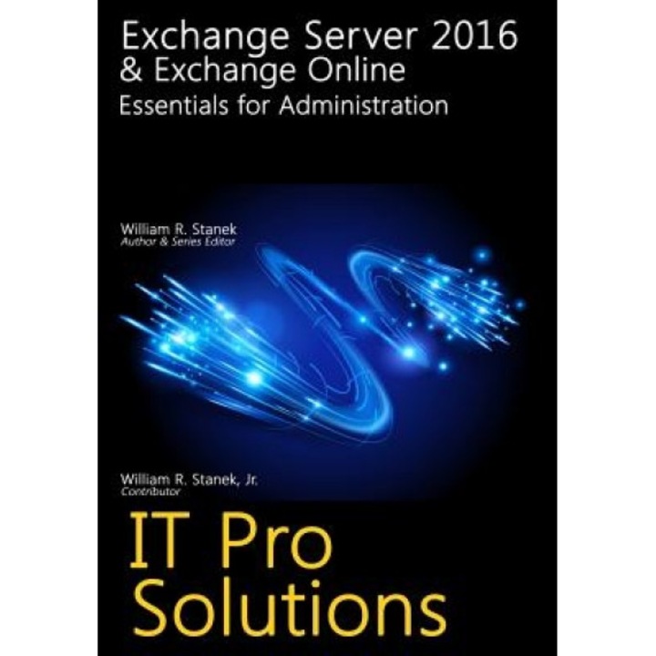 Exchange Server 2016 & Exchange Online: Essentials for Administration, William Stanek (Author)
