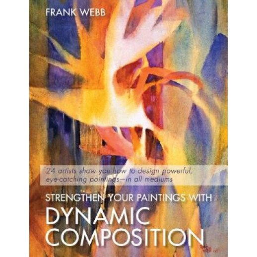 Strengthen Your Paintings with Dynamic Composition, Frank Webb (Author)