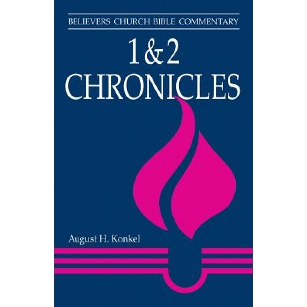 1 & 2 Chronicles: Believers Church Bible Commentary, August H. Konkel (Author)