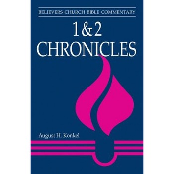1 & 2 Chronicles: Believers Church Bible Commentary, August H. Konkel (Author) 1 & 2 Chronicles: Believers Church Bible Commentary, August H. Konkel (Author)