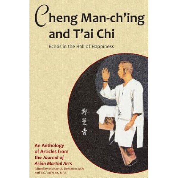 Cheng Man-Ch'ing and T'Ai Chi: Echoes in the Hall of Happiness, Barbara Davis (Author)