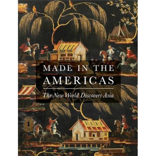 Made in the Americas: The New World Discovers Asia, Dennis Carr (Author)