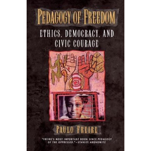Pedagogy of Freedom: Ethics, Democracy, and Civic Courage, Paulo Freire