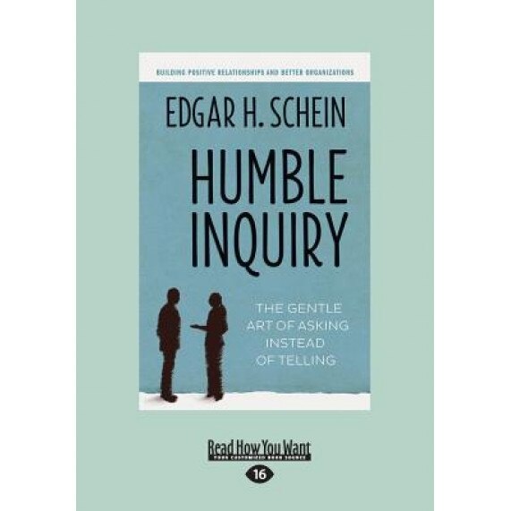 Humble Inquiry: The Gentle Art of Asking Instead of Telling (Large Print 16pt) - Edgar H. Schein (Author)