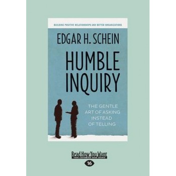 Humble Inquiry: The Gentle Art of Asking Instead of Telling (Large Print 16pt) - Edgar H. Schein (Author) Humble Inquiry: The Gentle Art of Asking Instead of Telling (Large Print 16pt) - Edgar H. Schein (Author)
