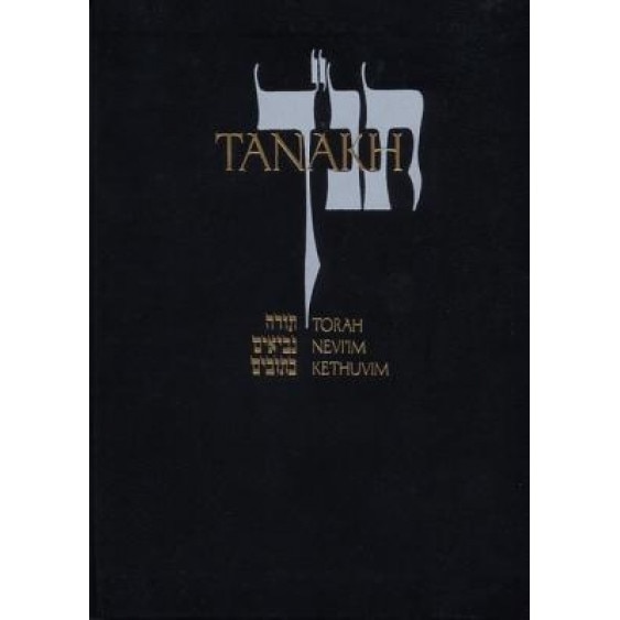 Tanakh: A New Translation of the Holy Scriptures According to the Traditional Hebrew Text,