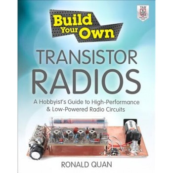Build Your Own Transistor Radios: A Hobbyist's Guide to High-Performance and Low-Powered Radio Circuits: A Hobbyist's Guide to High-Performance and Lo, Ronald Quan (Author) Build Your Own Transistor Radios: A Hobbyist's Guide to High-Performance and Low-Powered Radio Circuits: A Hobbyist's Guide to High-Performance and Lo, Ronald Quan (Author)