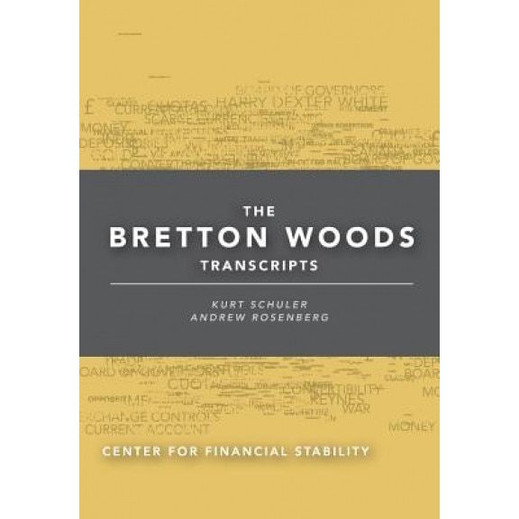 The Bretton Woods Transcripts - Kurt Schuler (Editor)