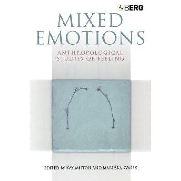 Mixed Emotions: Anthropological Studies of Feeling, Marushka Svasek (Editor)