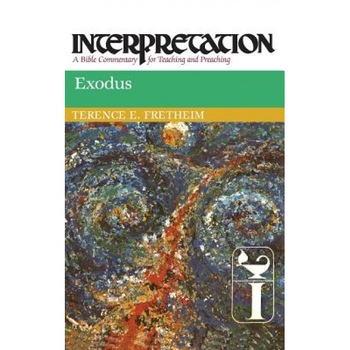 Exodus: Interpretation: A Bible Commentary for Teaching and Preaching, Terence E. Fretheim Exodus: Interpretation: A Bible Commentary for Teaching and Preaching, Terence E. Fretheim