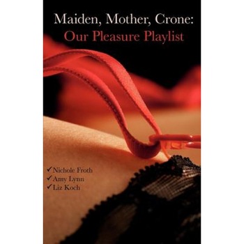 Maiden, Mother, Crone: Our Pleasure Playlist, Amy Lynn (Author) Maiden, Mother, Crone: Our Pleasure Playlist, Amy Lynn (Author)