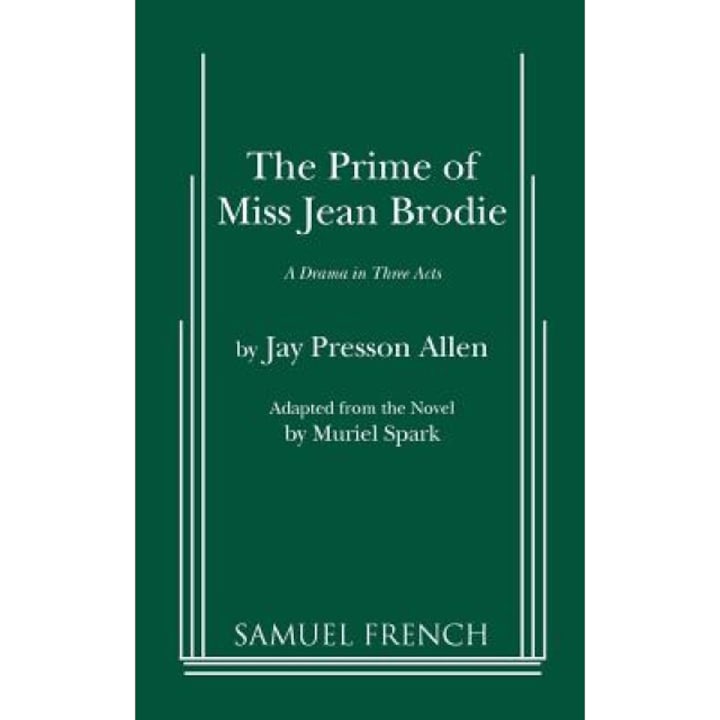 The Prime of Miss Jean Brodie: A Drama in Three Acts, Jay Presson Allen