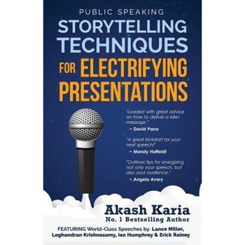 Public Speaking: Storytelling Techniques for Electrifying Presentations, Akash Karia (Author) Public Speaking: Storytelling Techniques for Electrifying Presentations, Akash Karia (Author)