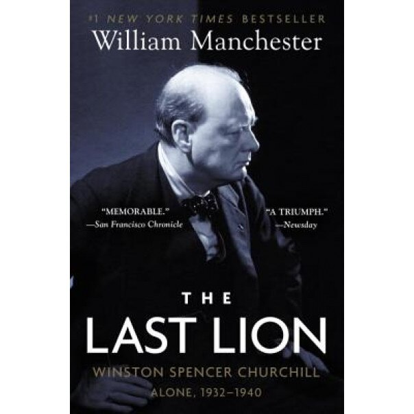 The Last Lion: Winston Spencer Churchill: Alone, 1932-1940, William Manchester