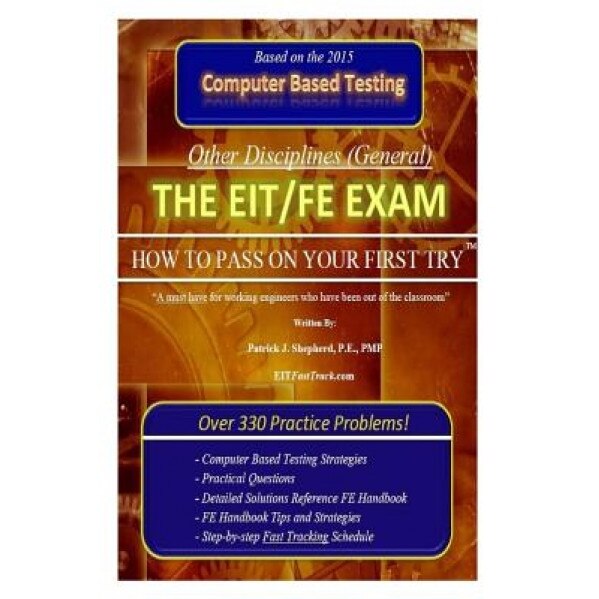 The EIT/Fe Exam How to Pass on Your First Try: Fasttrack: Over 330 Practice Problems!, P. E. Pmp, Patrick J. Shepherd (Author)