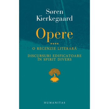 Opere IV. O recenzie literara. Discursuri edificatoare in spirit divers - Soren Kierkegaard Opere IV. O recenzie literara. Discursuri edificatoare in spirit divers - Soren Kierkegaard