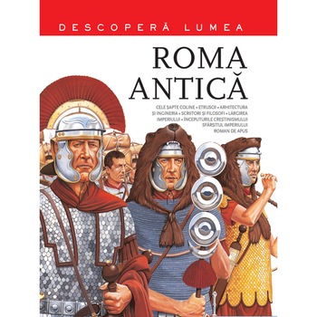 Roma Antica. Descopera Lumea (vol. 2) Roma Antica. Descopera Lumea (vol. 2)