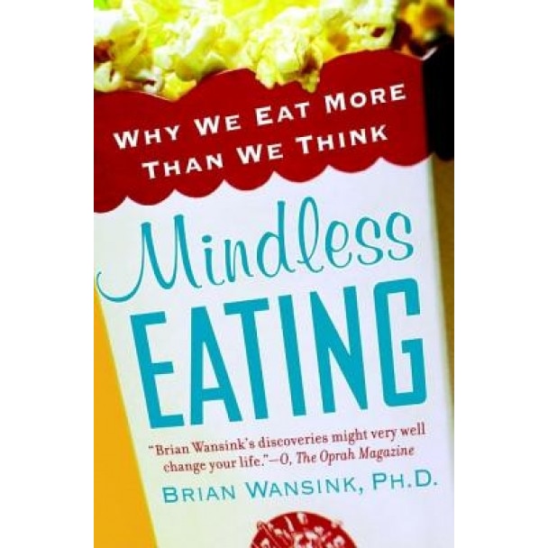 Mindless Eating: Why We Eat More Than We Think, Brian Wansink (Author)