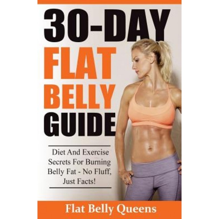 30-Day Flat Belly Guide: Diet and Exercise Secrets for Burning Belly Fat Fast - No Fluff, Just Facts!(booklet), Flatbelly Queens (Author)