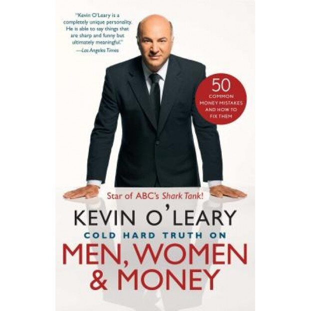 Cold Hard Truth on Men, Women & Money: 50 Common Money Mistakes and How to Fix Them - Kevin O'Leary (Author)