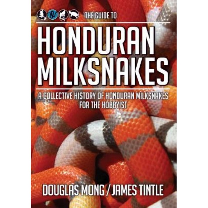 The Guide to Honduran Milksnakes: A Collective History of Honduran Milksnakes for the Hobbyist, Douglas Mong (Author)