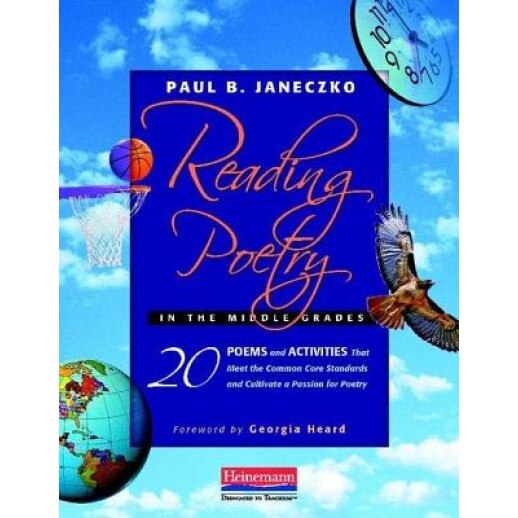 Reading Poetry in the Middle Grades: 20 Poems and Activities That Meet the Common Core Standards and Cultivate a Passion for Poetry, Paul B. Janeczko (Author)