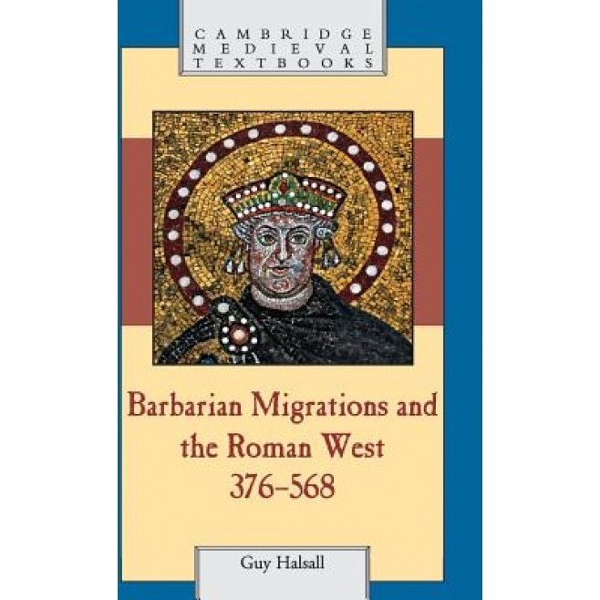 Barbarian Migrations and the Roman West, 376-568, Guy Halsall (Author)