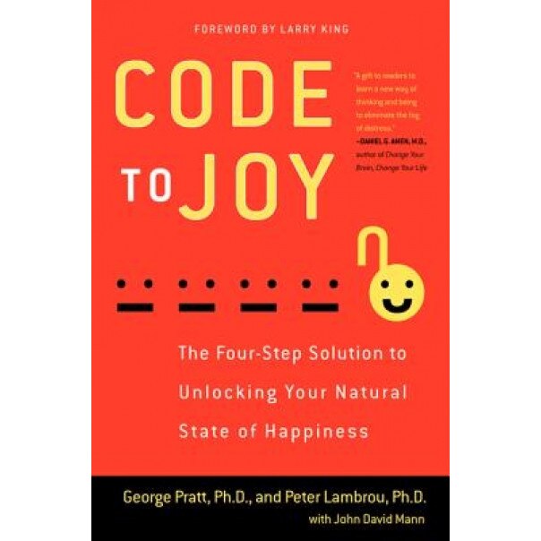 Code to Joy: The Four-Step Solution to Unlocking Your Natural State of Happiness, George Pratt (Author)