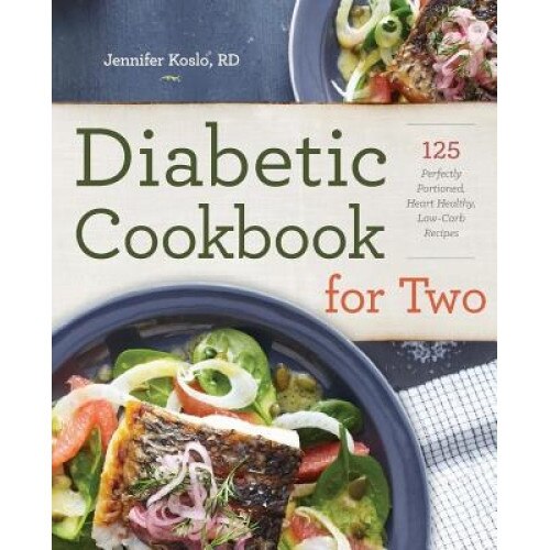 Diabetic Cookbook for Two: 125 Perfectly Portioned, Heart-Healthy, Low-Carb Recipes, Jennifer, Rd, Cssd Koslo (Author)