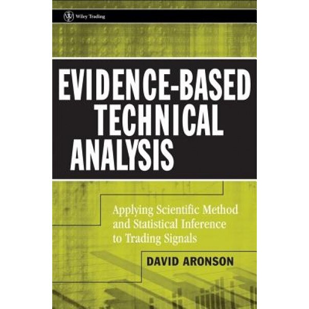 Evidence-Based Technical Analysis: Applying the Scientific Method and Statistical Inference to Trading Signals - David R. Aronson (Author)