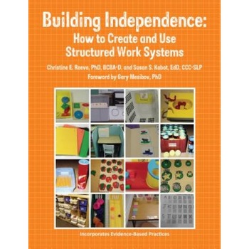 Building Independence: How to Create and Use Structured Work Systems, Susan Kabot (Author) Building Independence: How to Create and Use Structured Work Systems, Susan Kabot (Author)