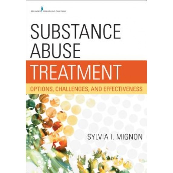 Substance Abuse Treatment: Options, Challenges, and Effectiveness - Sylvia Mignon (Author)