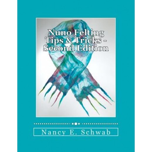 Nuno Felting Tips & Tricks, Nancy E. Schwab (Author)