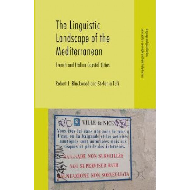 The Linguistic Landscape of the Mediterranean: French and Italian Coastal Cities, Robert J. Blackwood (Author)